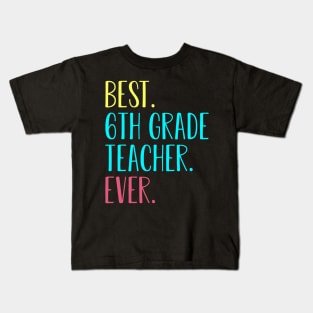 Best 6th Sixth Grade Teacher Ever Gift Kids T-Shirt